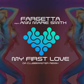 FARGETTA FEAT. ANN MARIE SMITH - MY FIRST LOVE (DA CLUBBMASTER REMIX)